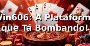 Win606: A Plataforma que Tá Bombando! 🎰